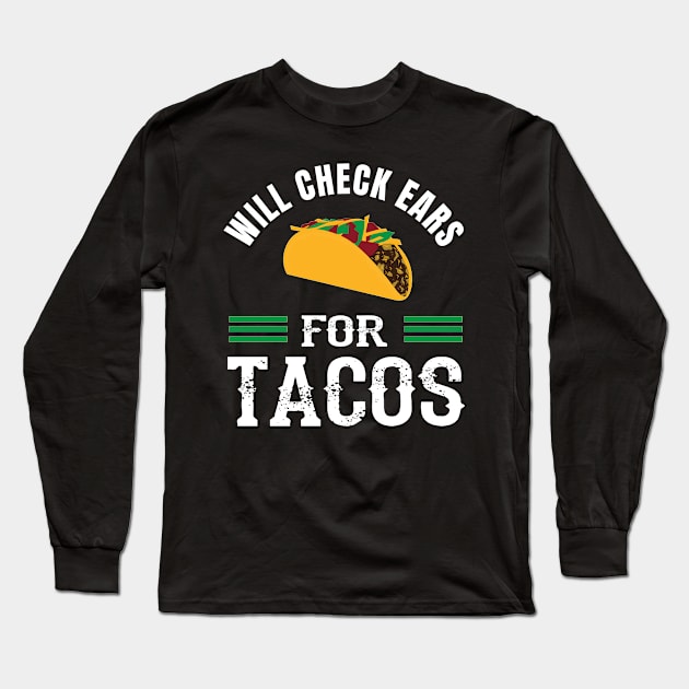 Will Check Ears For Tacos Funny Audiologist Audiology Long Sleeve T-Shirt by Dr_Squirrel